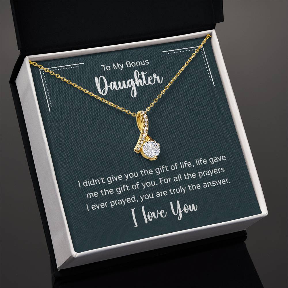 To My Bonus Daugther, I didn't give you the gift of life, life gave me the gift of you