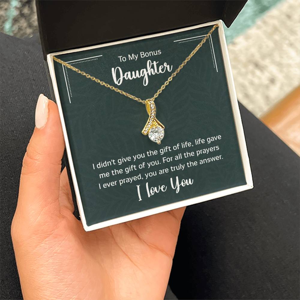 To My Bonus Daugther, I didn't give you the gift of life, life gave me the gift of you