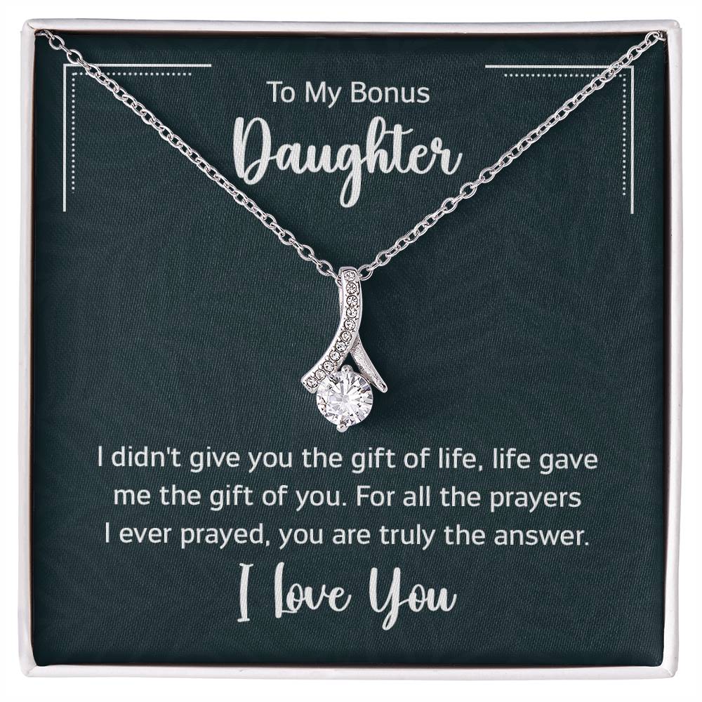 To My Bonus Daugther, I didn't give you the gift of life, life gave me the gift of you
