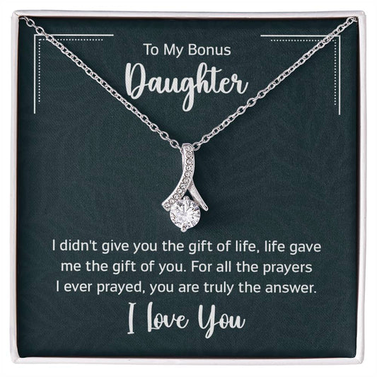 To My Bonus Daugther, I didn't give you the gift of life, life gave me the gift of you