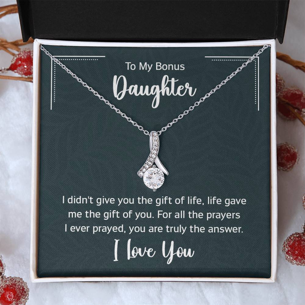 To My Bonus Daugther, I didn't give you the gift of life, life gave me the gift of you