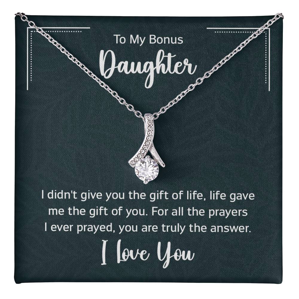 To My Bonus Daugther, I didn't give you the gift of life, life gave me the gift of you